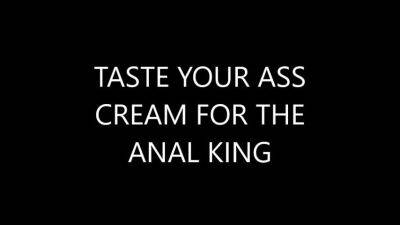 TASTE YOUR ASS CREAM FOR THE ANAL KING - sunporno.com - Usa